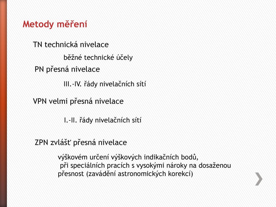 řády nivelačních sítí ZPN zvlášť přesná nivelace výškovém určení výškových