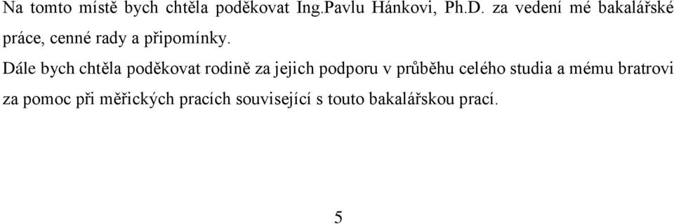 Dále bych chtěla poděkovat rodině za jejich podporu v průběhu celého