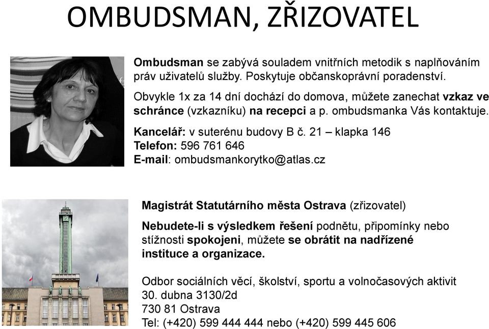 21 klapka 146 Telefon: 596 761 646 E-mail: ombudsmankorytko@atlas.