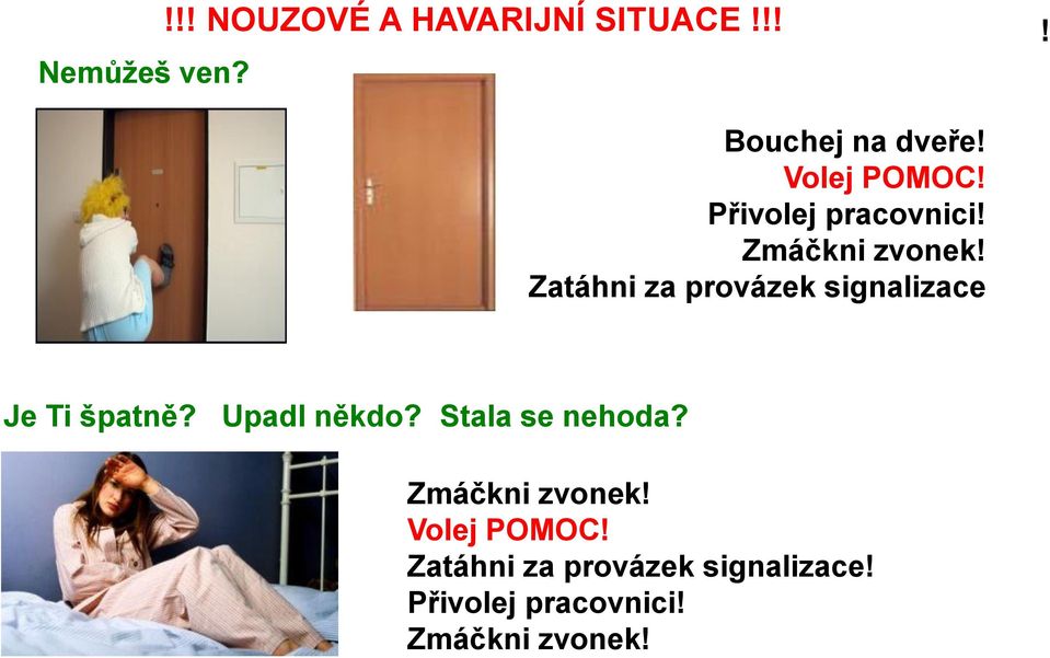 Zatáhni za provázek signalizace Je Ti špatně? Upadl někdo?