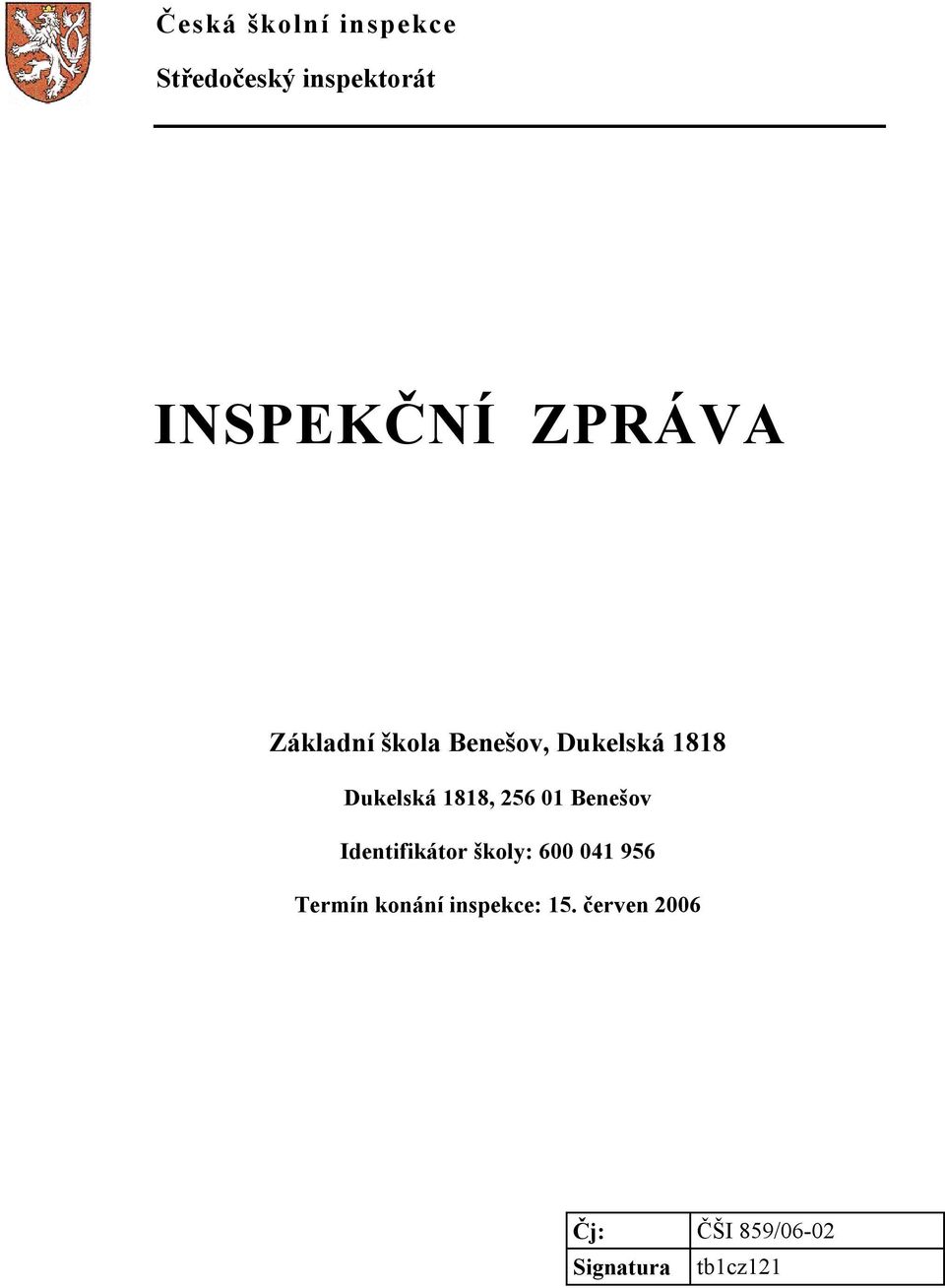 256 01 Benešov Identifikátor školy: 600 041 956 Termín