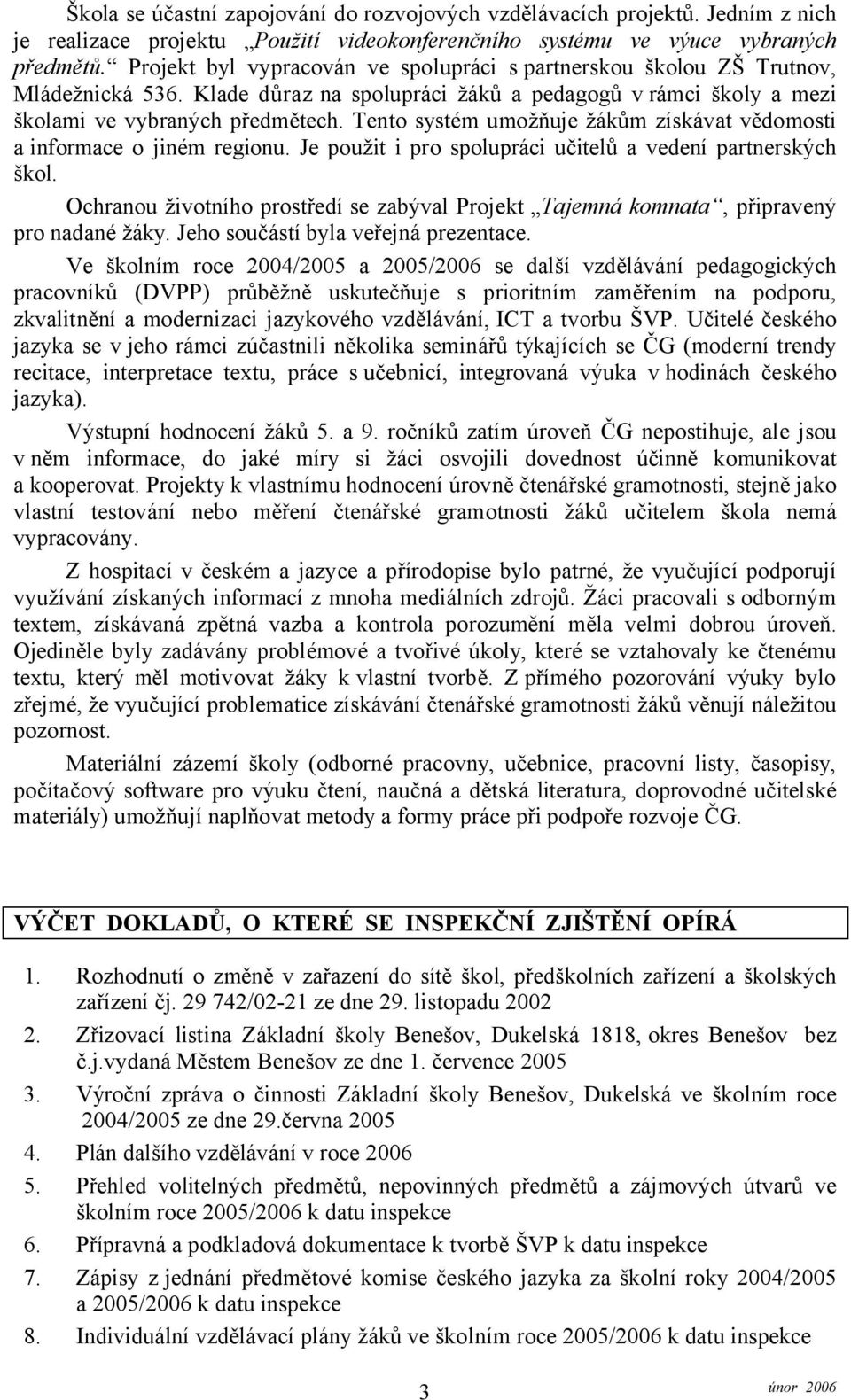 Tento systém umožňuje žákům získávat vědomosti a informace o jiném regionu. Je použit i pro spolupráci učitelů a vedení partnerských škol.