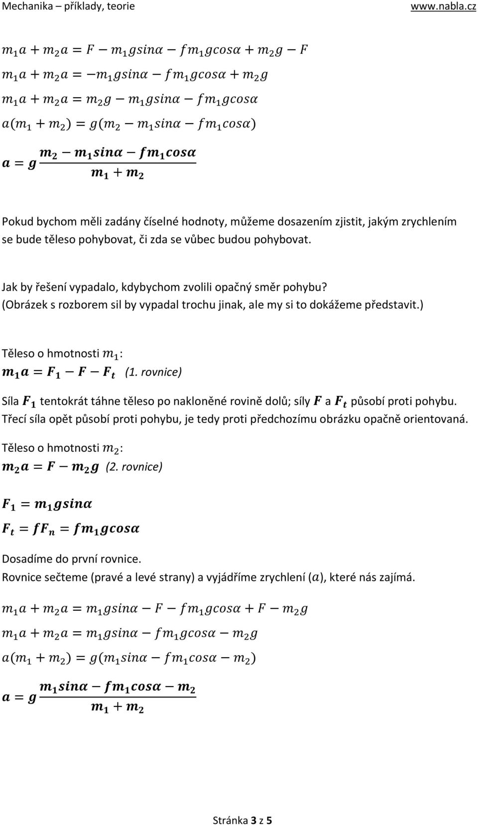 (Obrázek s rozborem sil by vypadal trochu jinak, ale my si to dokážeme představit.) m 1 a = F 1 F F t (1.