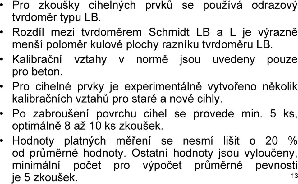 Kalibrační vztahy v normě jsou uvedeny pouze pro beton.