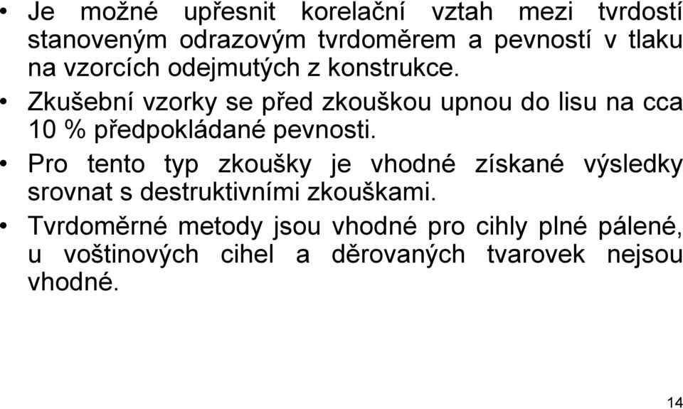 Zkušební vzorky se před zkouškou upnou do lisu na cca 10 % předpokládané pevnosti.