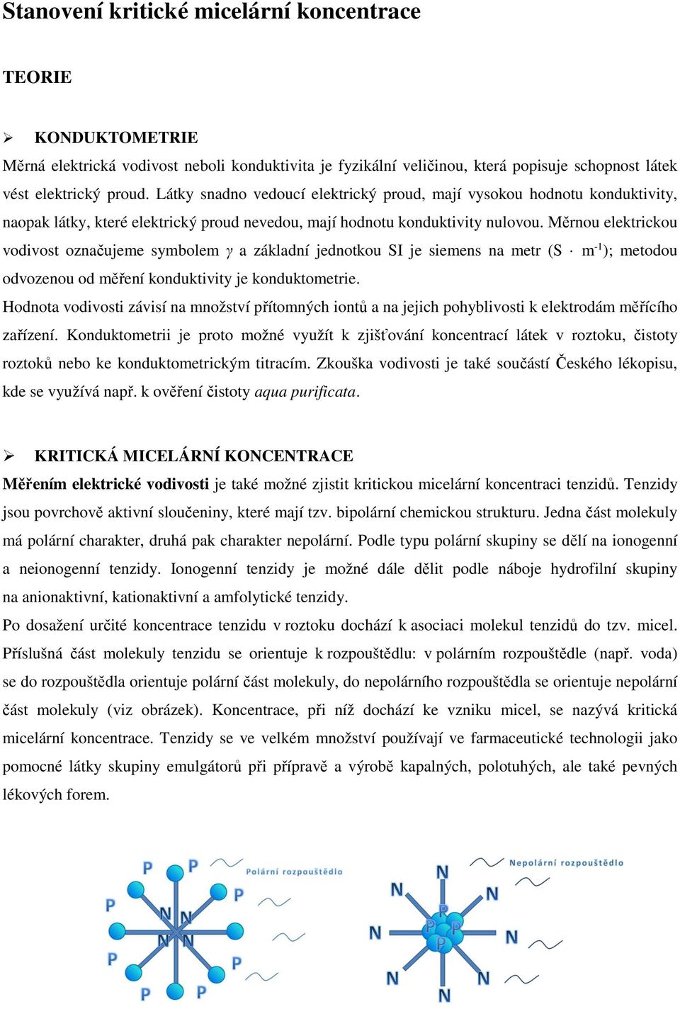 Měrnou elektrickou vodivost označujeme symbolem γ a základní jednotkou SI je siemens na metr (S m -1 ); metodou odvozenou od měření konduktivity je konduktometrie.