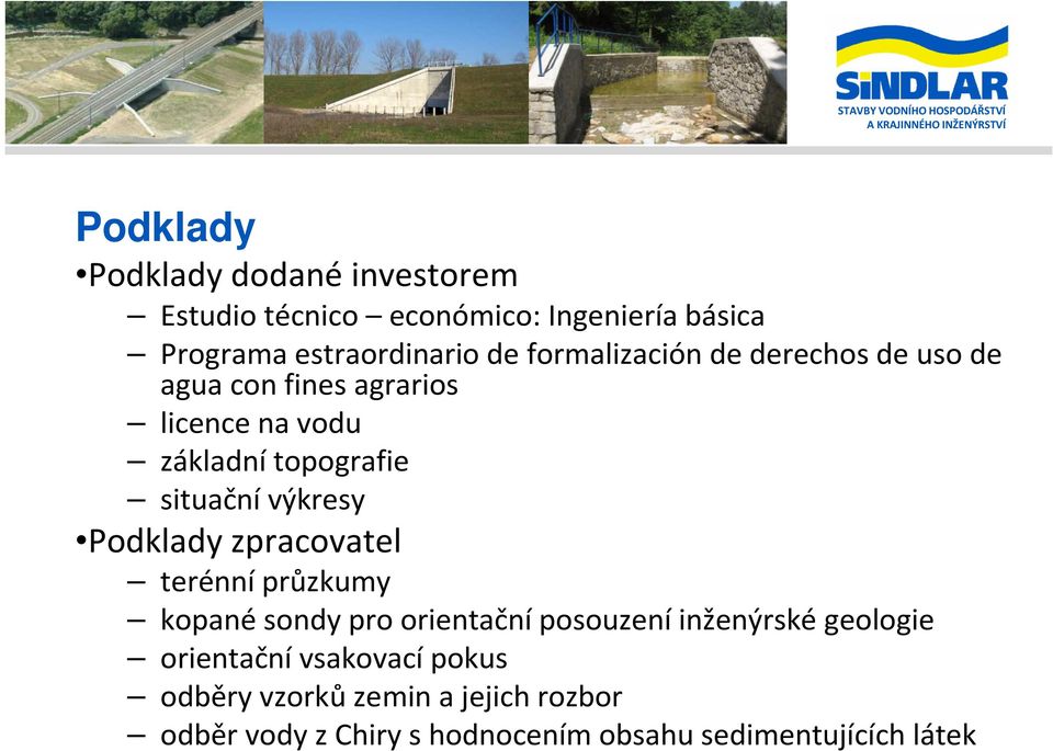 základní topografie situační výkresy Podklady zpracovatel terénní průzkumy kopané sondy pro orientační posouzení