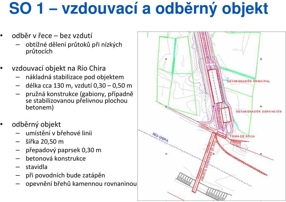 (gabiony, případně se stabilizovanou přelivnouplochou betonem) odběrný objekt umístění v břehové linii šířka