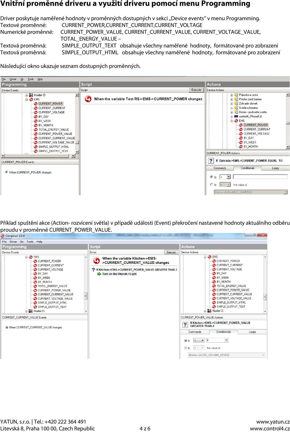 SIMPLE_OUTPUT_TEXT obsahuje všechny naměřené hodnoty, formátované pro zobrazení Textová proměnná: SIMPLE_OUTPUT_HTML obsahuje všechny naměřené hodnoty, formátované pro zobrazení Následující okno