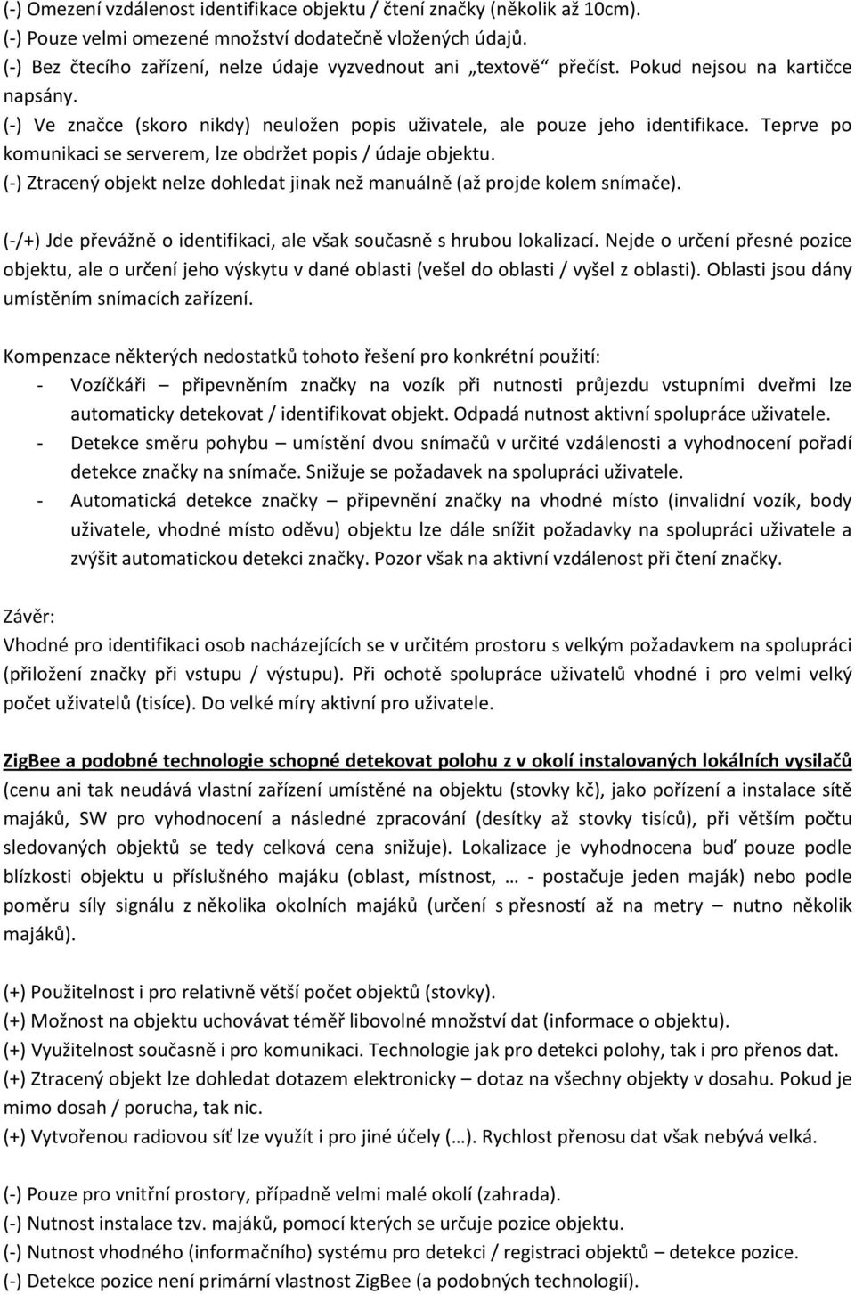 Teprve po komunikaci se serverem, lze obdržet popis / údaje objektu. (-) Ztracený objekt nelze dohledat jinak než manuálně (až projde kolem snímače).