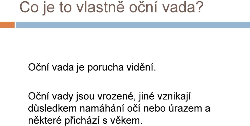 Oční vady jsou vrozené, jiné vznikají