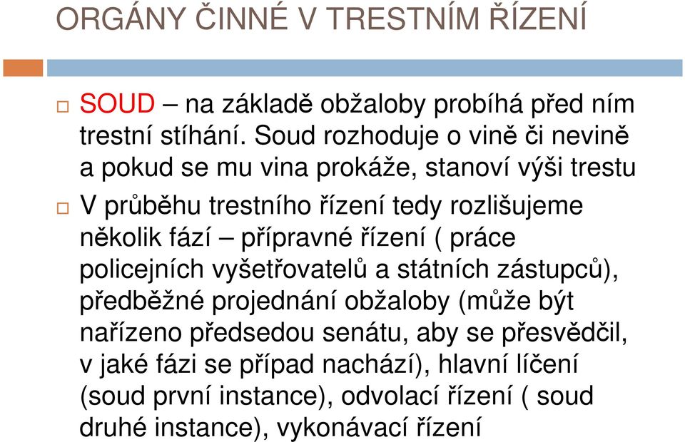 několik fází přípravnéřízení ( práce policejních vyšetřovatelů a státních zástupců), předběžné projednání obžaloby (může být