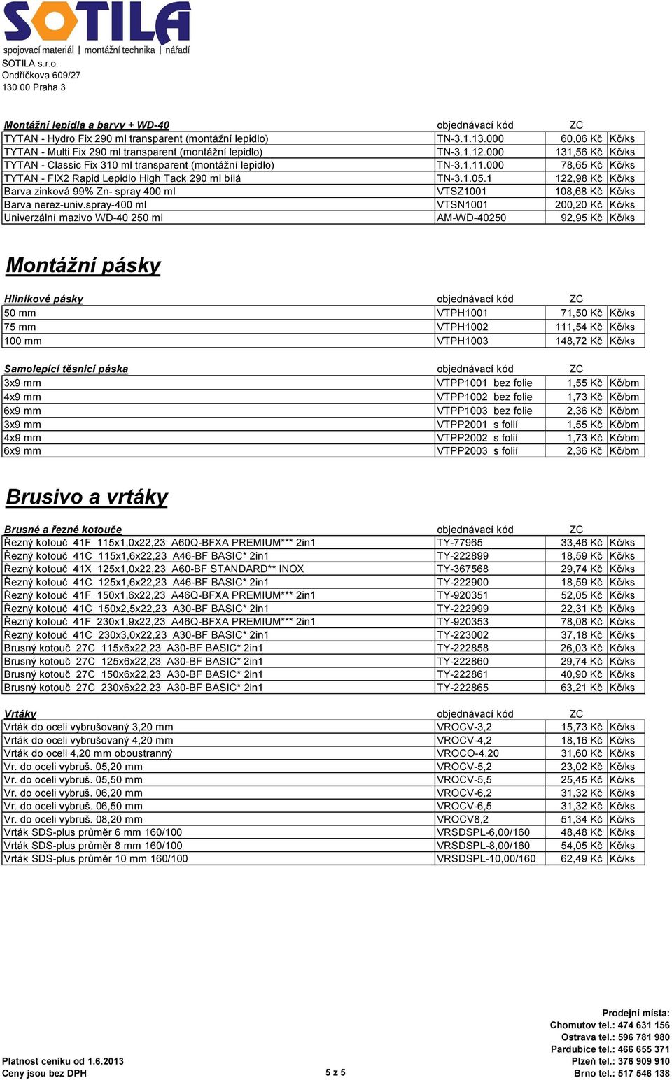 1 122,98 Kč Kč/ks Barva zinková 99% Zn- spray 400 ml VTSZ1001 108,68 Kč Kč/ks Barva nerez-univ.