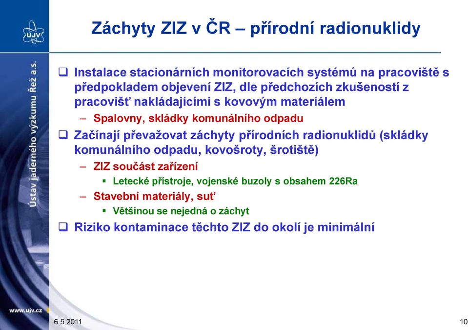 záchyty přírodních radionuklidů (skládky komunálního odpadu, kovošroty, šrotiště) ZIZ součást zařízení Letecké přístroje, vojenské