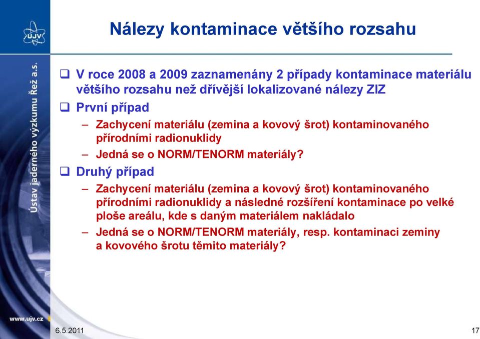 Druhý případ Zachycení materiálu (zemina a kovový šrot) kontaminovaného přírodními radionuklidy a následné rozšíření kontaminace po velké