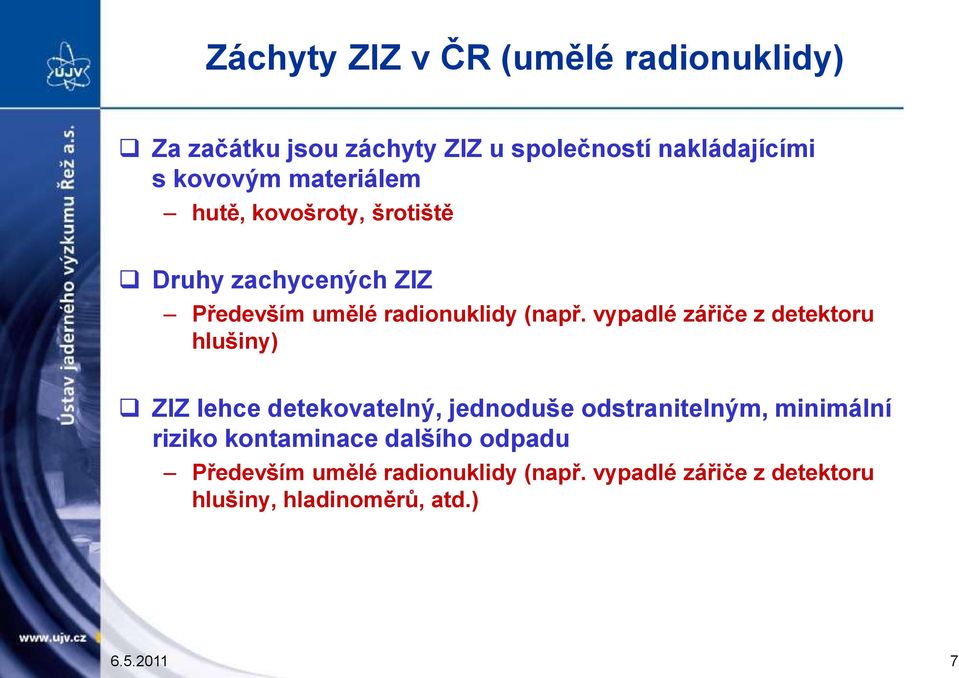 vypadlé zářiče z detektoru hlušiny) ZIZ lehce detekovatelný, jednoduše odstranitelným, minimální riziko