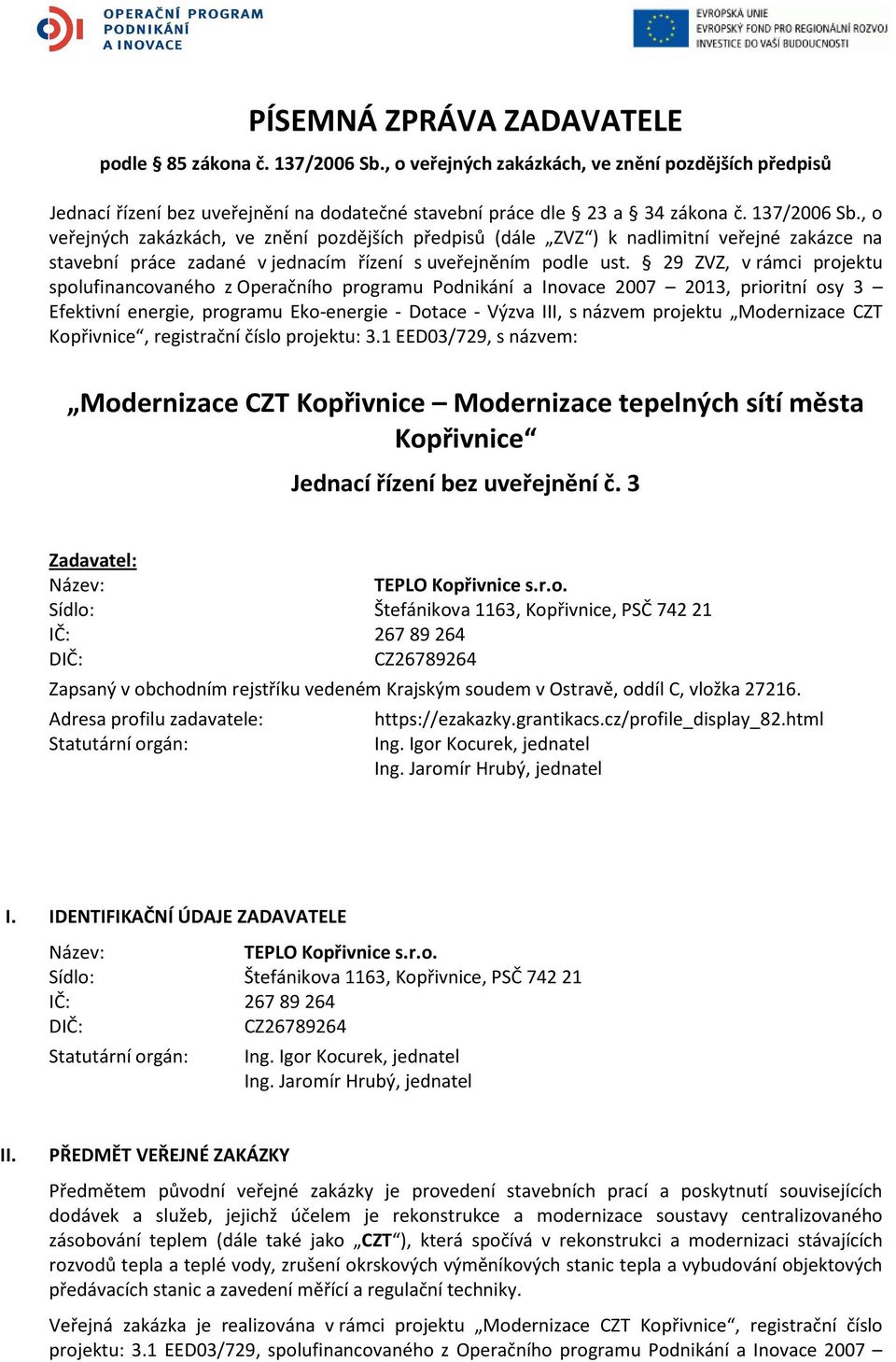 29 ZVZ, v rámci projektu spolufinancovaného z Operačního programu Podnikání a Inovace 2007 2013, prioritní osy 3 Efektivní energie, programu Eko-energie - Dotace - Výzva III, s názvem projektu