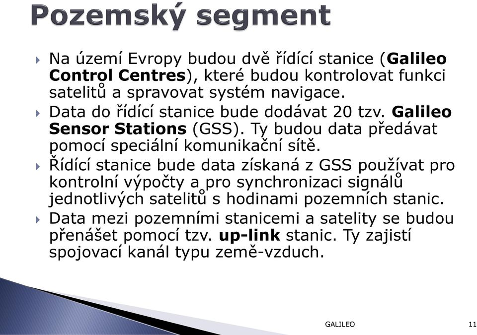 Řídící stanice bude data získaná z GSS používat pro kontrolní výpočty a pro synchronizaci signálů jednotlivých satelitů s hodinami pozemních