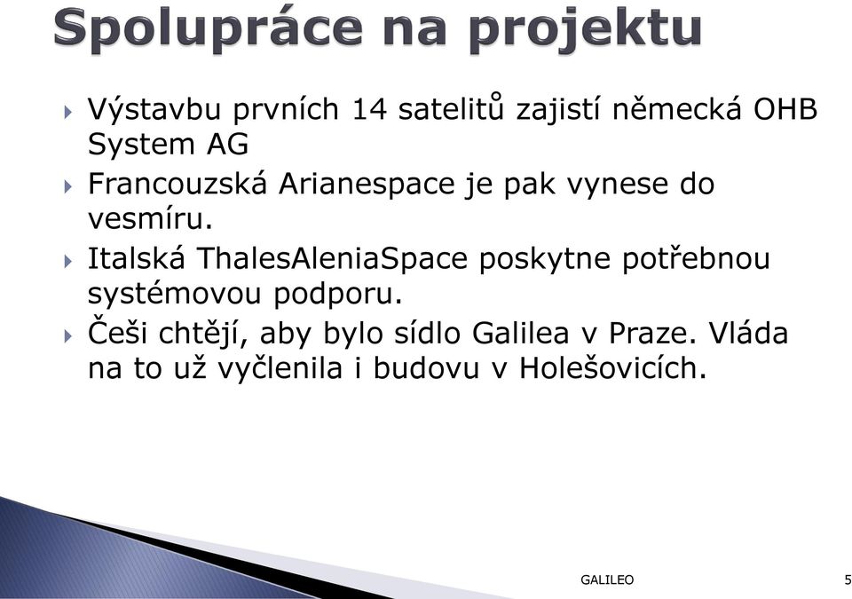 Italská ThalesAleniaSpace poskytne potřebnou systémovou podporu.