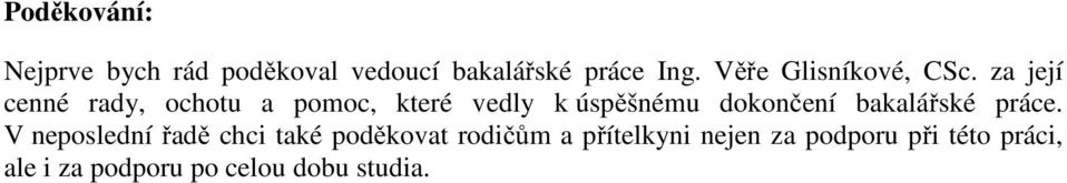 za její cenné rady, ochotu a pomoc, které vedly k úspěšnému dokončení