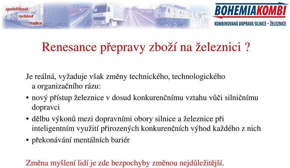 železnice v dosud konkurenčnímu vztahu vůči silničnímu dopravci dělbu výkonů mezi dopravními obory