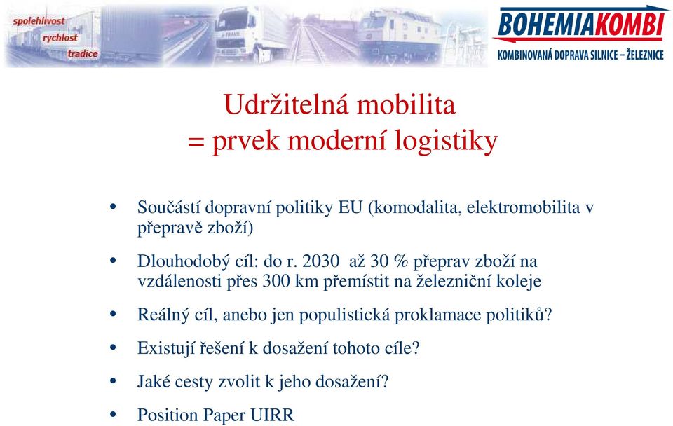 2030 až 30 % přeprav zboží na vzdálenosti přes 300 km přemístit na železniční koleje Reálný