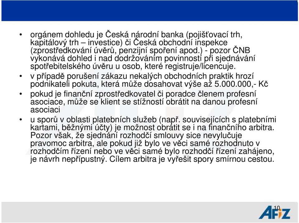 v případě porušení zákazu nekalých obchodních praktik hrozí podnikateli pokuta, která může dosahovat výše až 5.000.