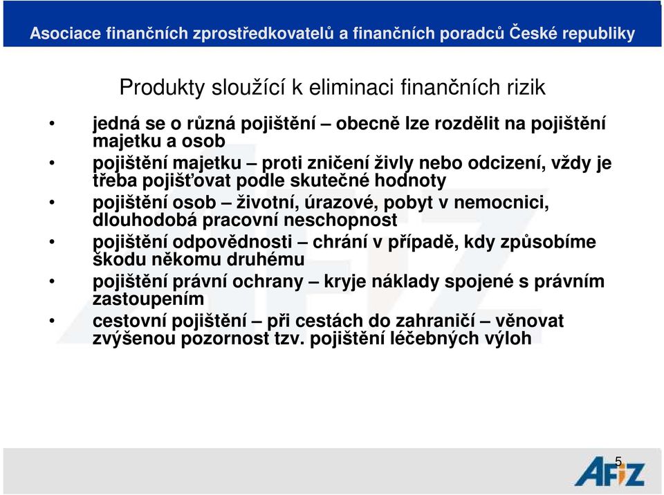 nemocnici, dlouhodobá pracovní neschopnost pojištění odpovědnosti chrání v případě, kdy způsobíme škodu někomu druhému pojištění právní