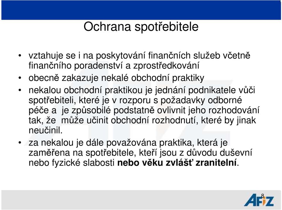 péče a je způsobilé podstatně ovlivnit jeho rozhodování tak, že může učinit obchodní rozhodnutí, které by jinak neučinil.