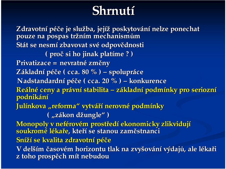 20 % ) konkurence Reálné ceny a právní stabilita základní podmínky pro seriozní podnikání Julínkova reforma vytváří nerovné podmínky ( zákon džungle ) Monopoly