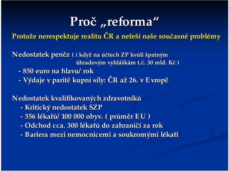 Kč ) - 850 euro na hlavu/rok - Výdaje v paritě kupní síly: ČR až 26.