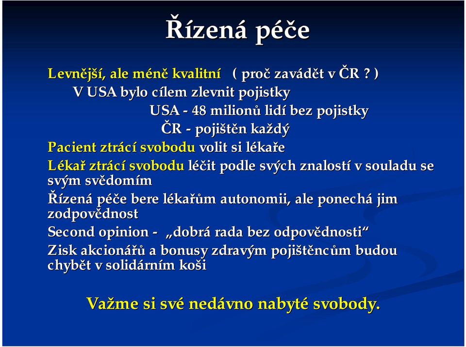 si lékaře Lékař ztrácí svobodu léčit podle svých znalostí v souladu se svým svědomím Řízená péče bere lékařům autonomii,