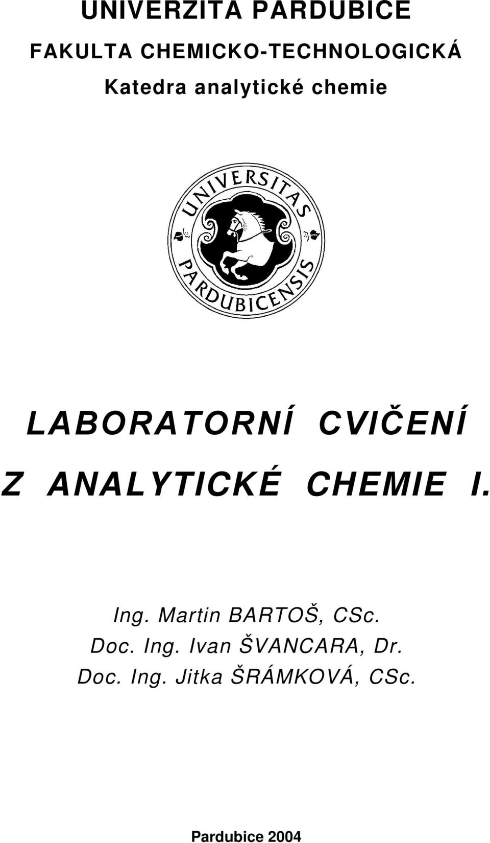 ANALYTICKÉ CHEMIE I. Ing. Martin BARTOŠ, CSc. Doc. Ing. Ivan ŠVANCARA, Dr.