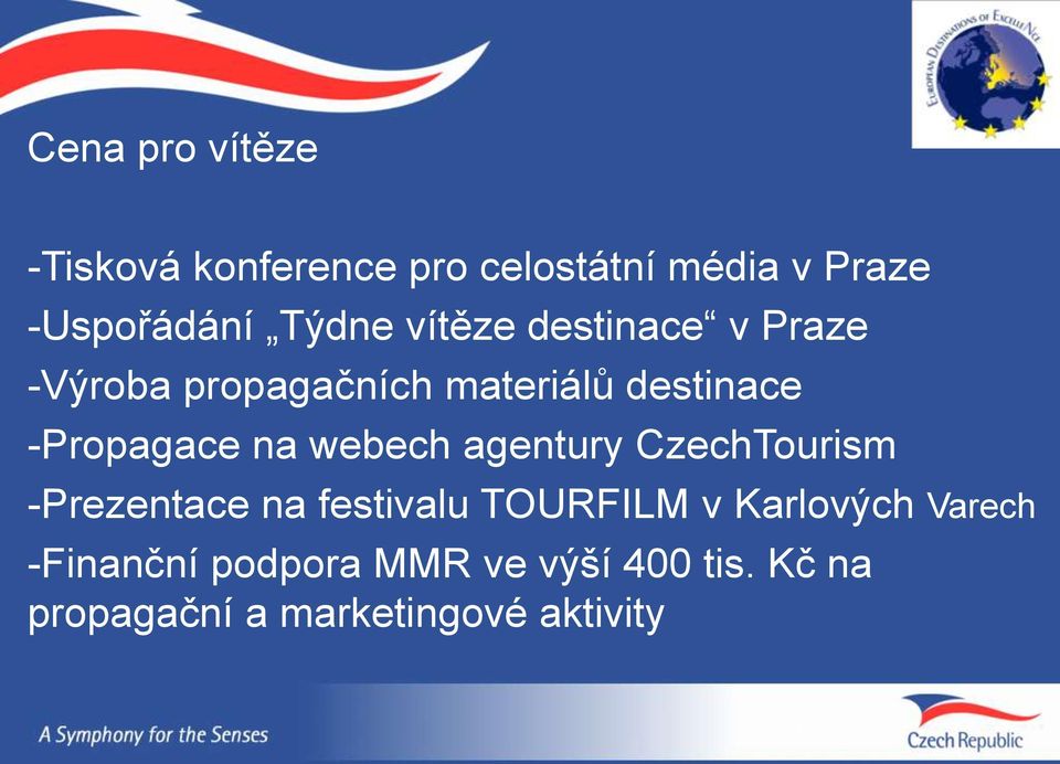 -Propagace na webech agentury CzechTourism -Prezentace na festivalu TOURFILM v