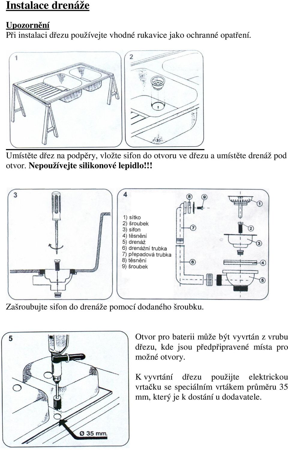 !! Zašroubujte sifon do drenáže pomocí dodaného šroubku.