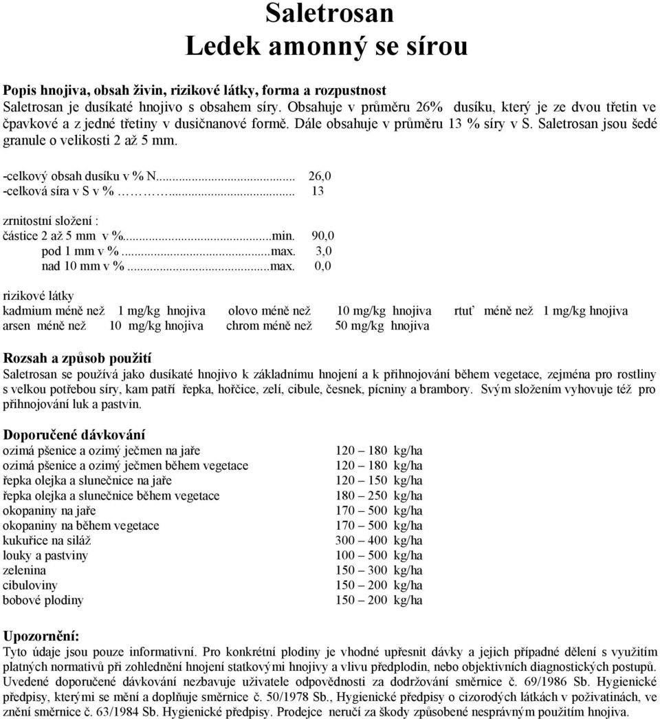 -celkový obsah dusíku v % N... 26,0 -celková síra v S v %... 13 částice 2 až 5 mm v %...min. 90,0 pod 1 mm v %...max.