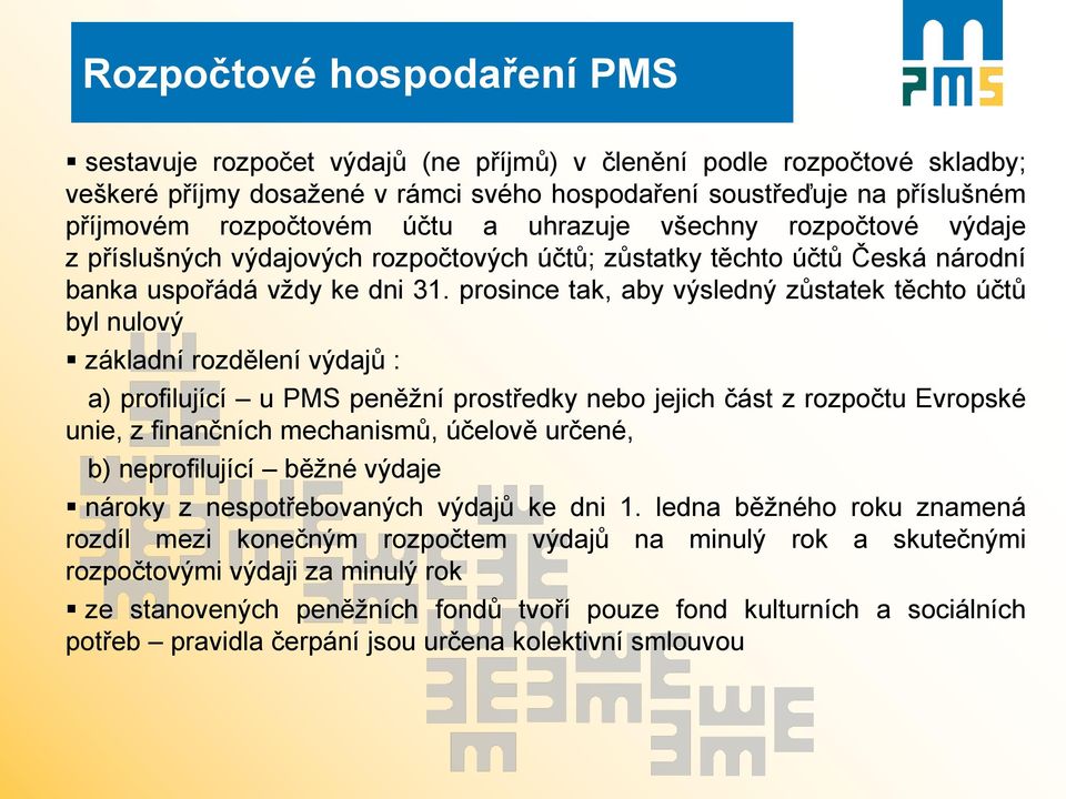 prosince tak, aby výsledný zůstatek těchto účtů byl nulový základní rozdělení výdajů : a) profilující u PMS peněžní prostředky nebo jejich část z rozpočtu Evropské unie, z finančních mechanismů,