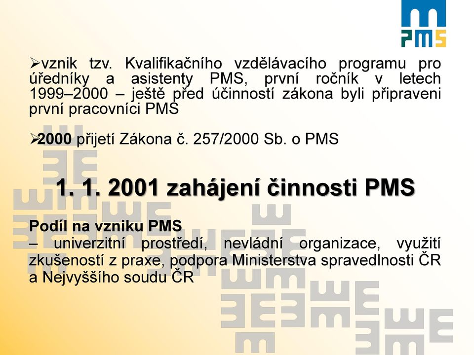 ještě před účinností zákona byli připraveni první pracovníci PMS 2000 přijetí Zákona č. 257/2000 Sb.