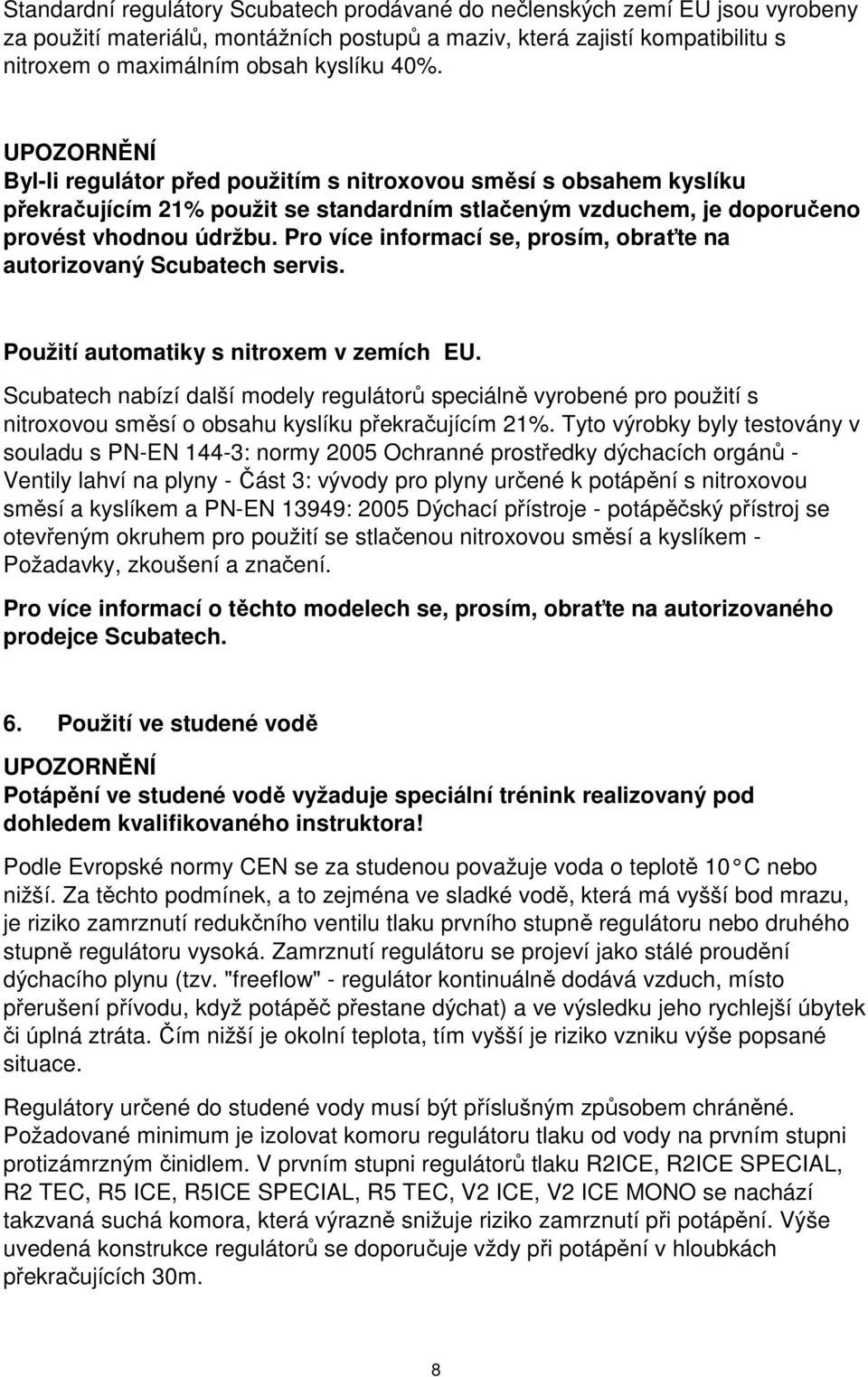 Pro více informací se, prosím, obraťte na autorizovaný Scubatech servis. Použití automatiky s nitroxem v zemích EU.