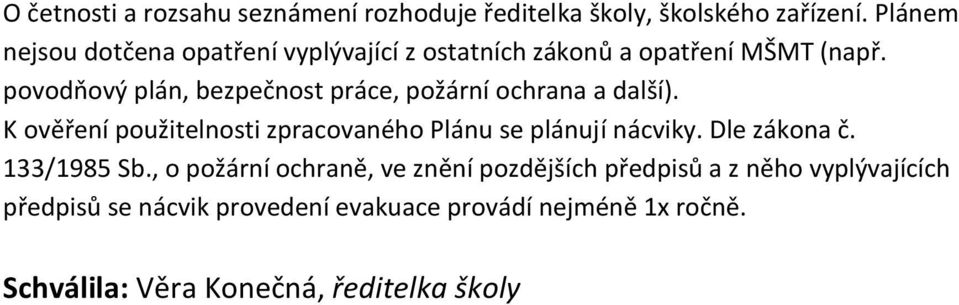 povodňový plán, bezpečnost práce, požární ochrana a další). K ověření použitelnosti zpracovaného Plánu se plánují nácviky.