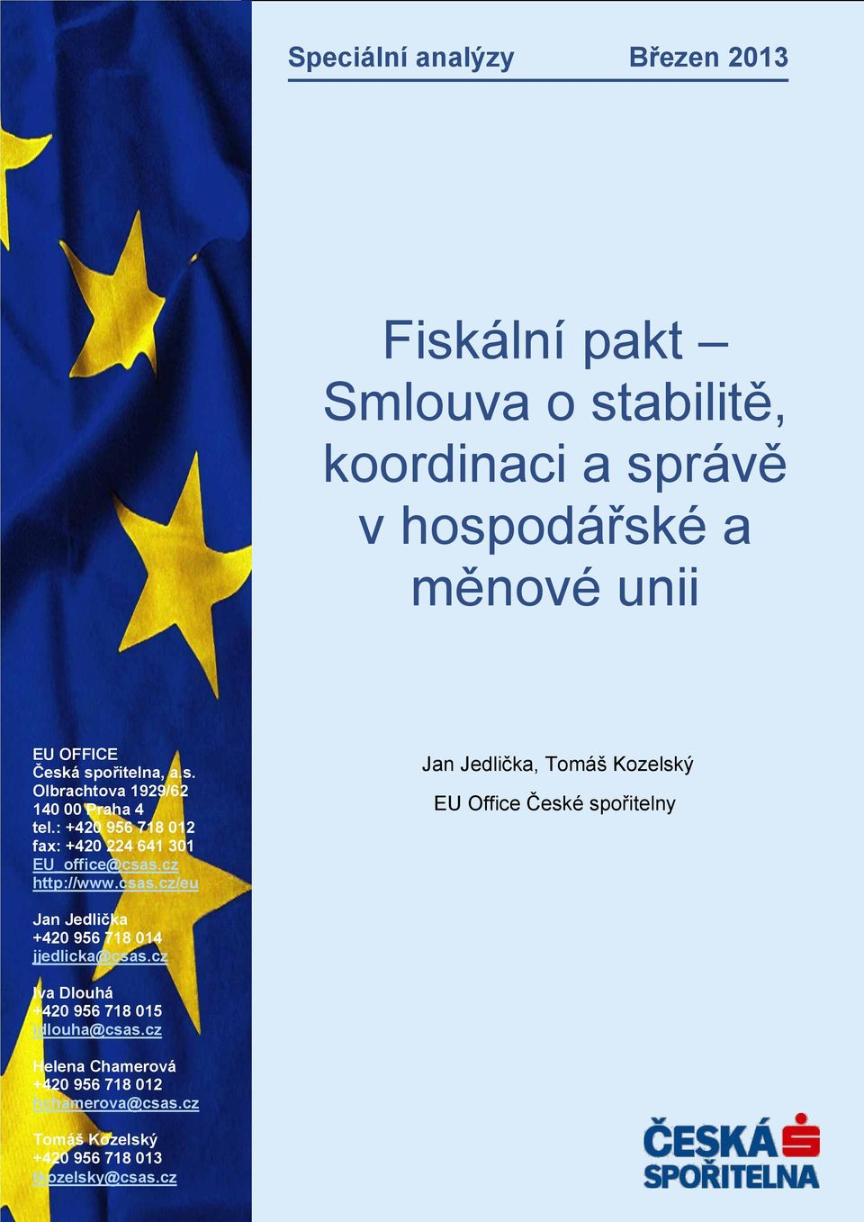 cz OFFICE Česká spořitelna, a.s. Iva Dlouhá Olbrachtova +420 956 7181929/62 015 idlouha@csas.cz 140 00 Praha 4 tel.