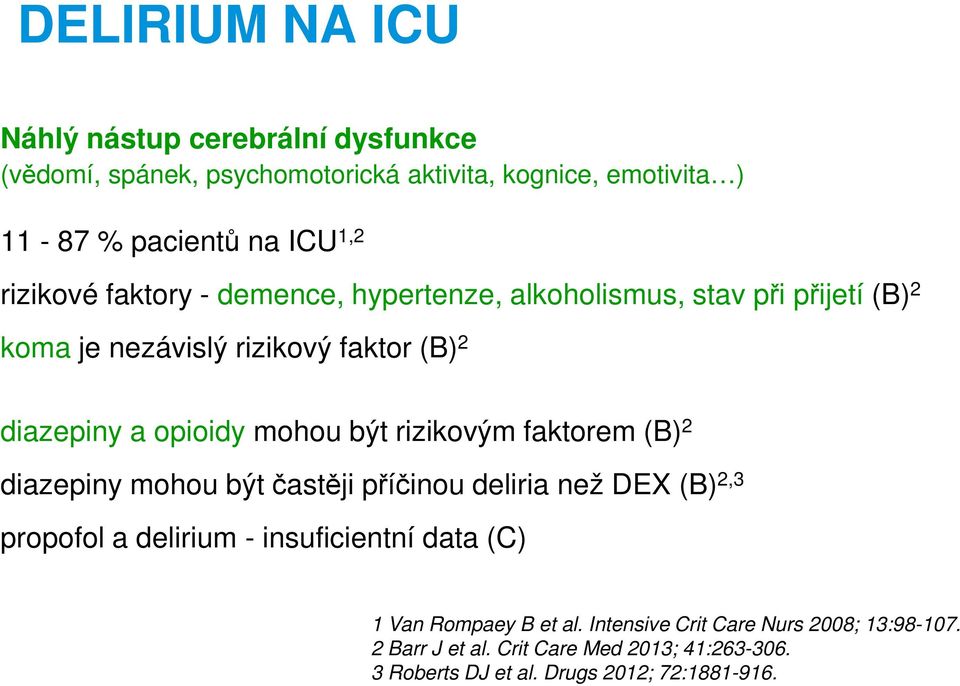 být rizikovým faktorem (B) 2 diazepiny mohou být častěji příčinou deliria než DEX (B) 2,3 propofol a delirium - insuficientní data (C) 1 Van