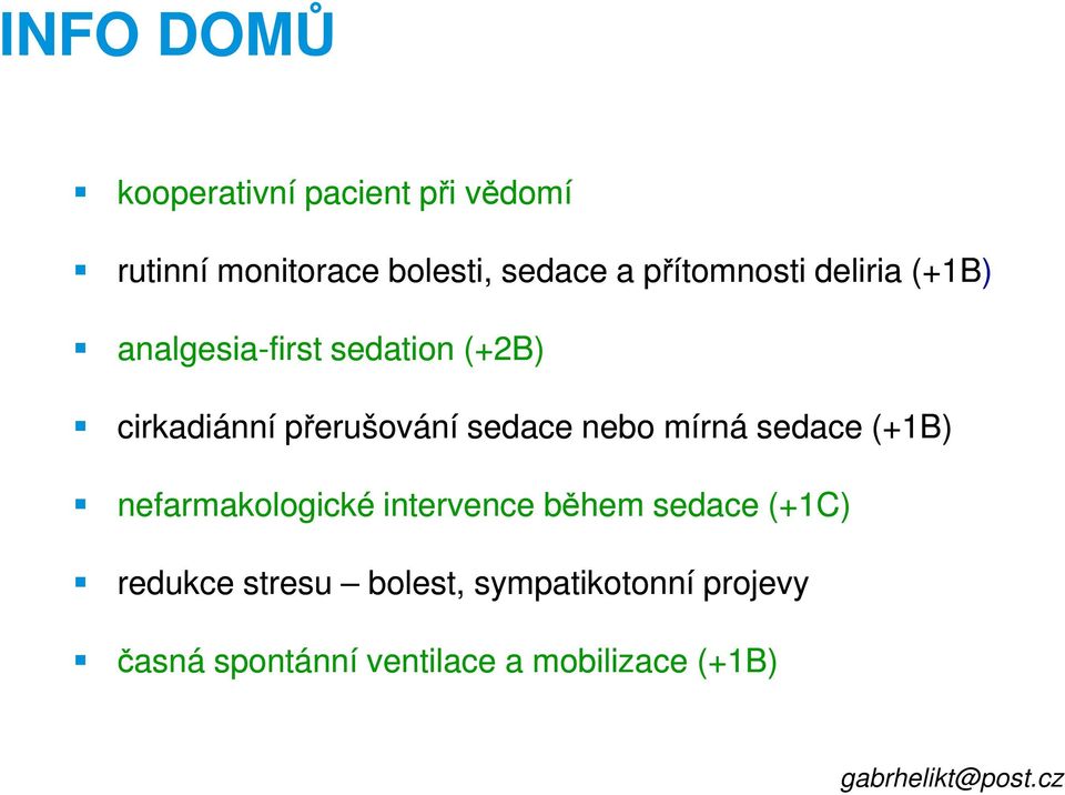 sedace nebo mírná sedace (+1B) nefarmakologické intervence během sedace (+1C) redukce