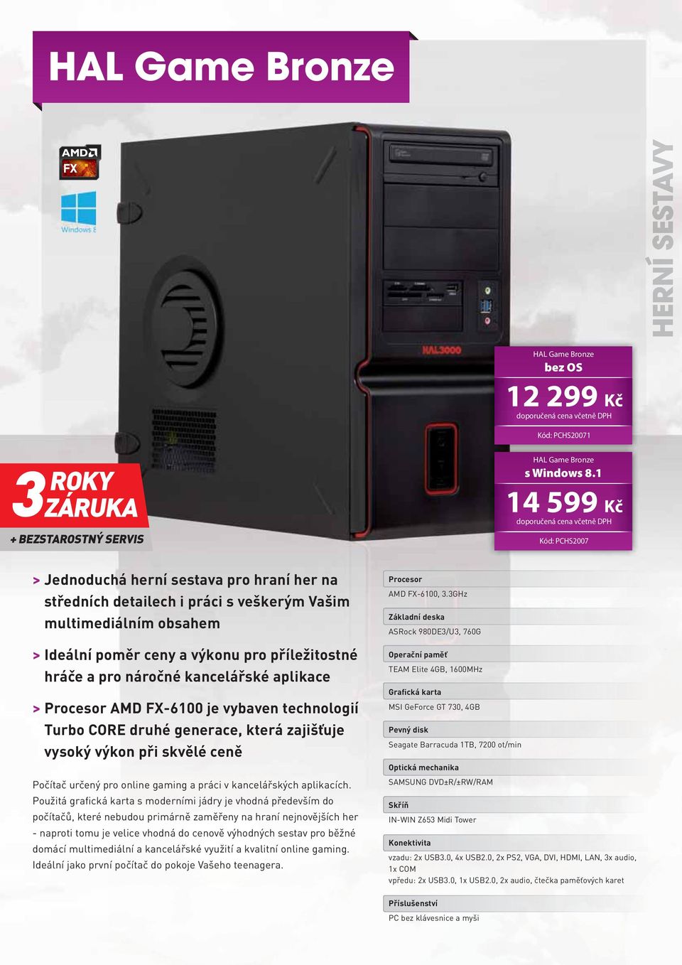 výkon při skvělé ceně Počítač určený pro online gaming a práci v kancelářských aplikacích.
