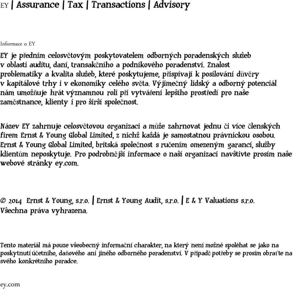 Výjimečný lidský a odborný potenciál nám umožňuje hrát významnou roli při vytváření lepšího prostředí pro naše zaměstnance, klienty i pro širší společnost.