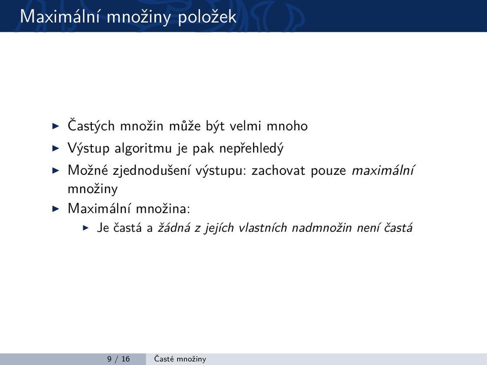 zachovat pouze maximální množiny Maximální množina: Je častá a