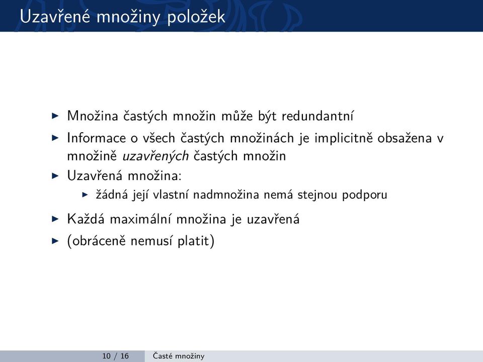 množin Uzavřená množina: žádná její vlastní nadmnožina nemá stejnou podporu