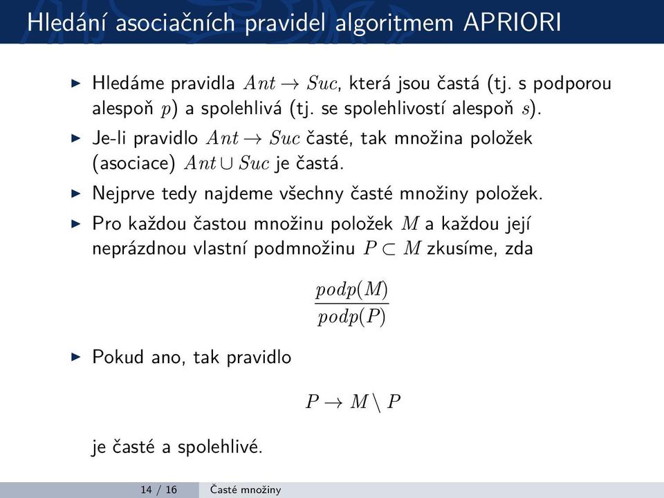 Je-li pravidlo Ant Suc časté, tak množina položek (asociace) Ant Suc je častá.