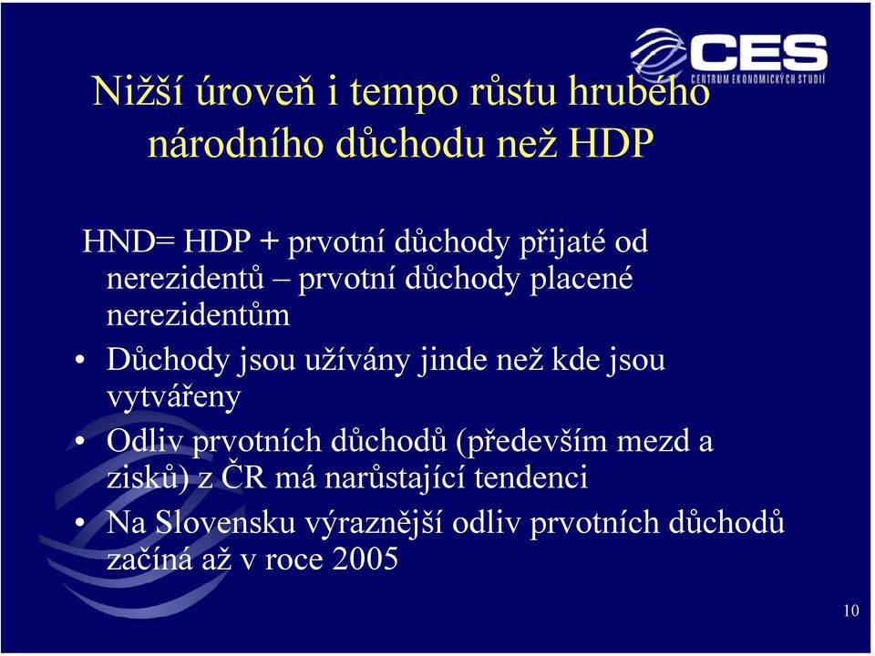 užívány jinde než kde jsou vytvářeny Odliv prvotních důchodů (především mezd a zisků)