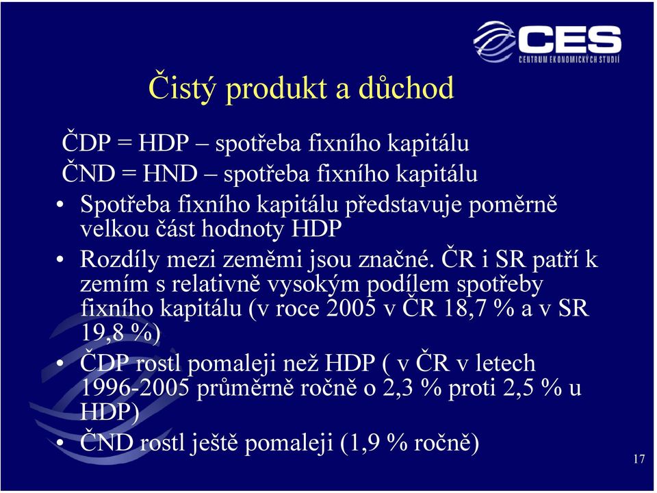 ČR i SR patří k zemím s relativně vysokým podílem spotřeby fixního kapitálu (v roce 2005 v ČR 18,7 % a v SR 19,8